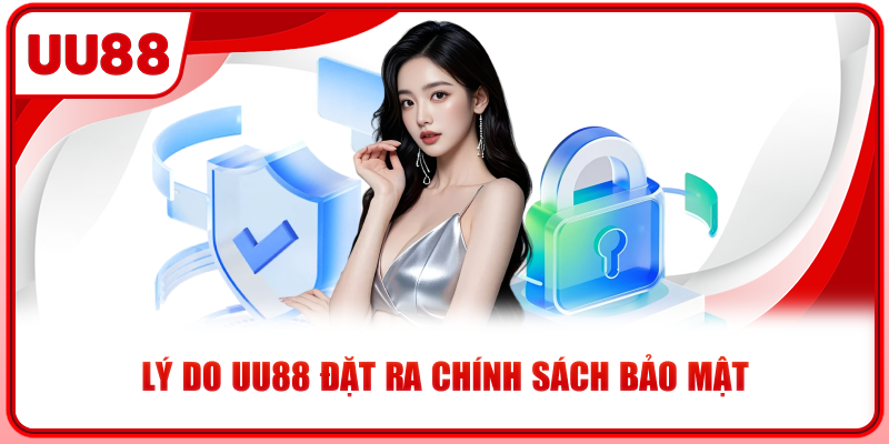 Lý do UU88 đặt ra chính sách bảo mật Lý do UU88 đặt ra chính sách bảo mật