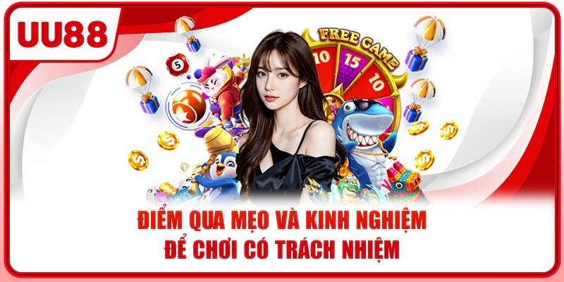 Điểm qua mẹo và kinh nghiệm để chơi có trách nhiệm Điểm qua mẹo và kinh nghiệm để chơi có trách nhiệm