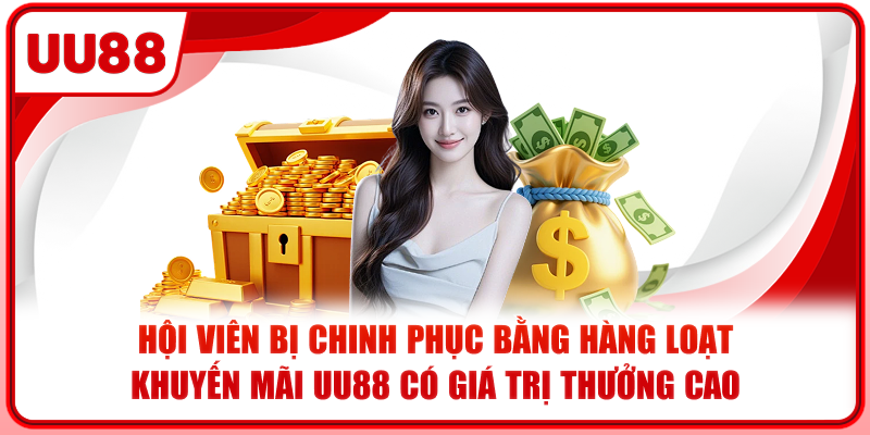 Hội viên bị chinh phục bằng hàng loạt khuyến mãi UU88 có giá trị thưởng cao