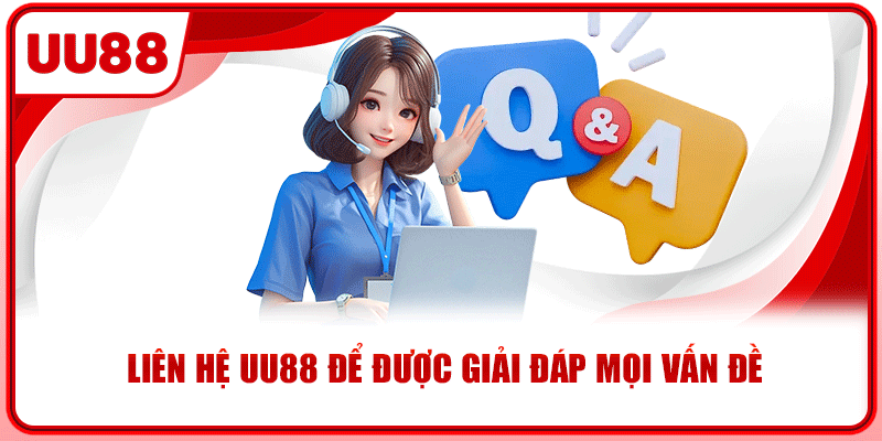 Liên hệ UU88 để được giải đáp mọi vấn đề