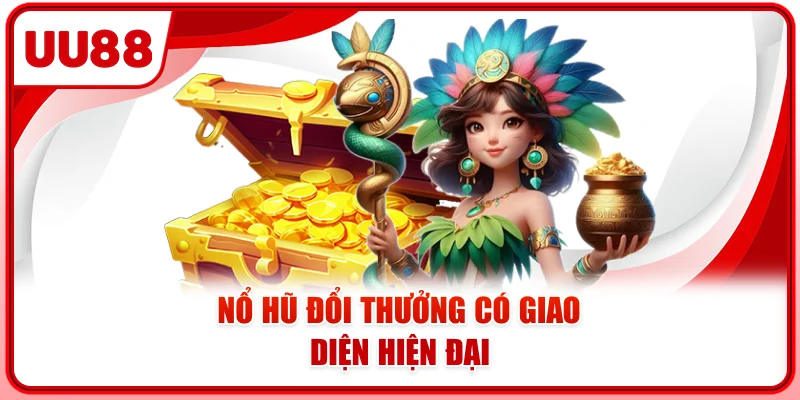 Nổ hũ đổi thưởng có giao diện hiện đại Nổ hũ đổi thưởng có giao diện hiện đại