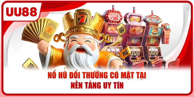 Nổ hũ đổi thưởng có mặt tại nền tảng uy tín Nổ hũ đổi thưởng có mặt tại nền tảng uy tín