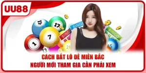 Cách Bắt Lô Đề Miền Bắc - Người Mới Tham Gia Cần Phải Xem