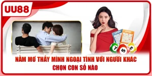 Nằm Mơ Thấy Mình Ngoại Tình Với Người Khác - Chọn Con Số Nào