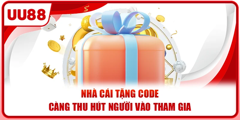 Nhà cái tặng code càng thu hút người vào tham gia