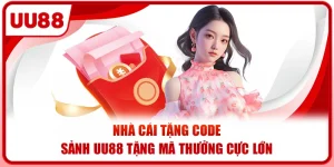 Nhà Cái Tặng Code - Sảnh UU88 Tặng Mã Thưởng Cực Lớn