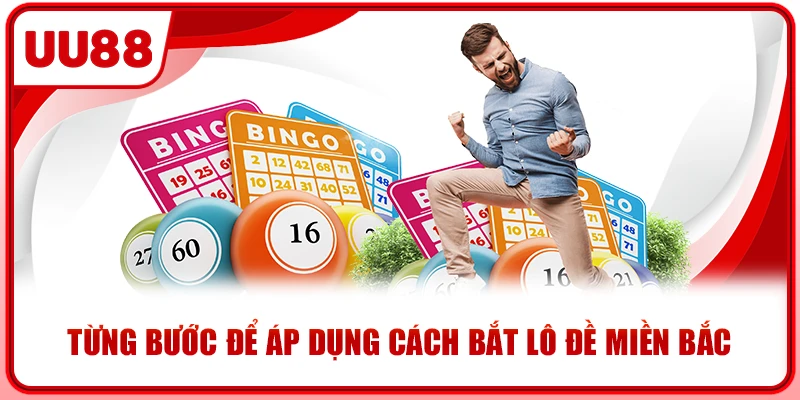Từng bước để áp dụng cách bắt lô đề miền bắc Từng bước để áp dụng cách bắt lô đề miền bắc
